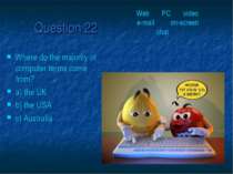 Question 22 Where do the majority of computer terms come from? a) the UK b) t...
