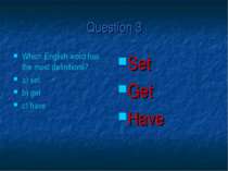 Question 3 Which English word has the most definitions? a) set b) get c) have...