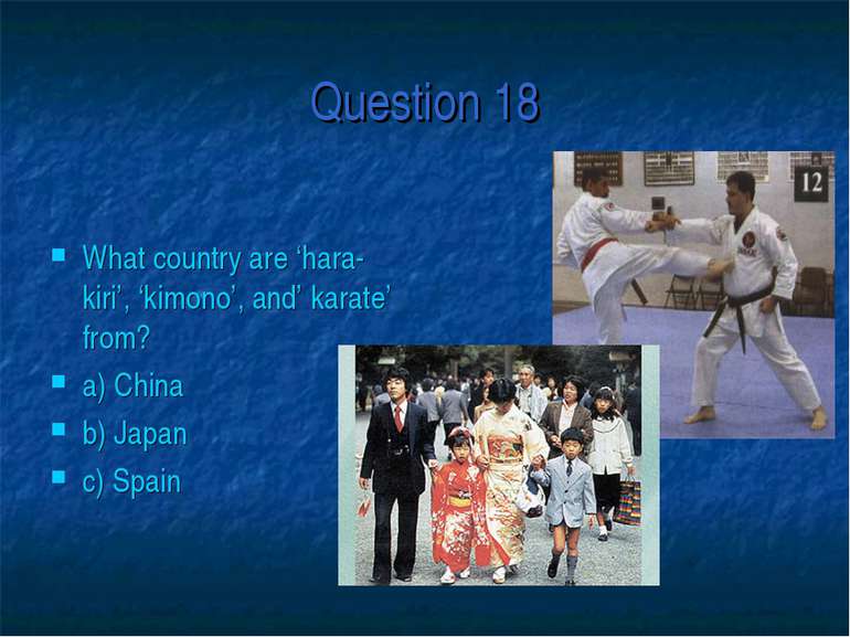 Question 18 What country are ‘hara-kiri’, ‘kimono’, and’ karate’ from? a) Chi...