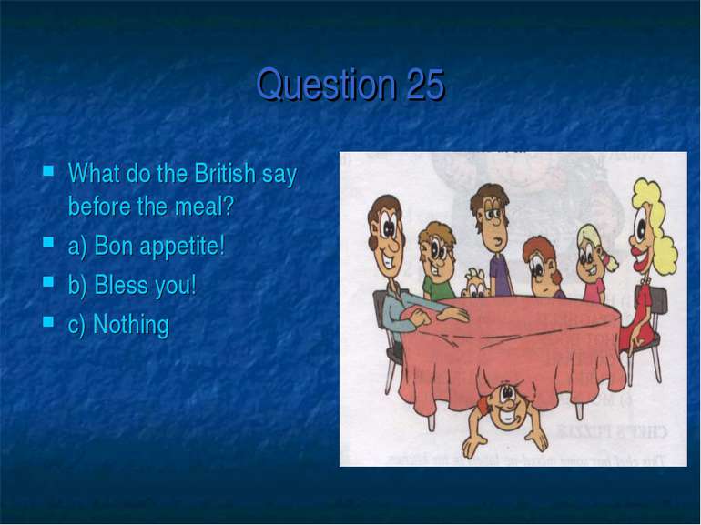 Question 25 What do the British say before the meal? a) Bon appetite! b) Bles...