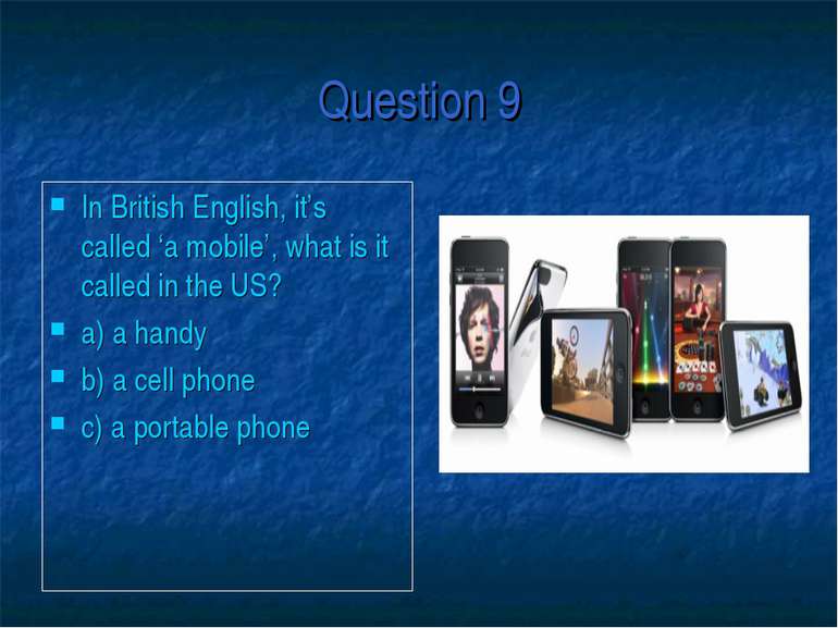 Question 9 In British English, it’s called ‘a mobile’, what is it called in t...