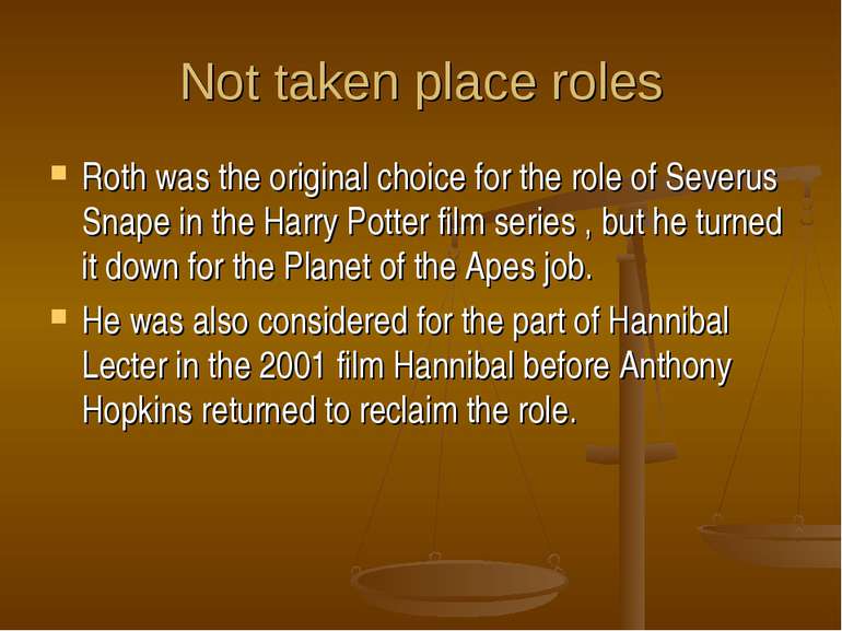 Not taken place roles Roth was the original choice for the role of Severus Sn...