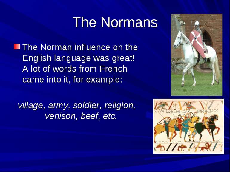 The Normans The Norman influence on the English language was great! A lot of ...
