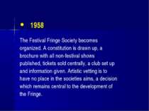 1958 The Festival Fringe Society becomes organized. A constitution is drawn u...