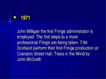 1971 John Milligan the first Fringe administrator is employed. The first step...