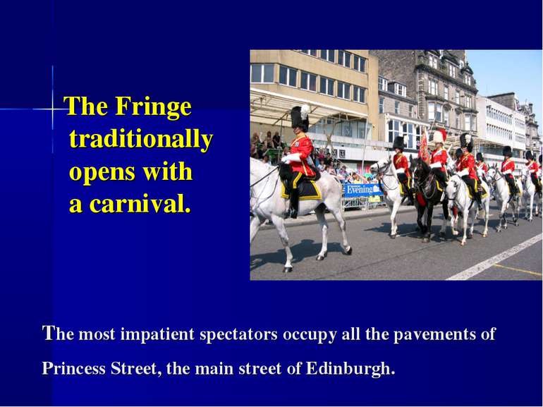 The Fringe traditionally opens with a carnival. The most impatient spectators...