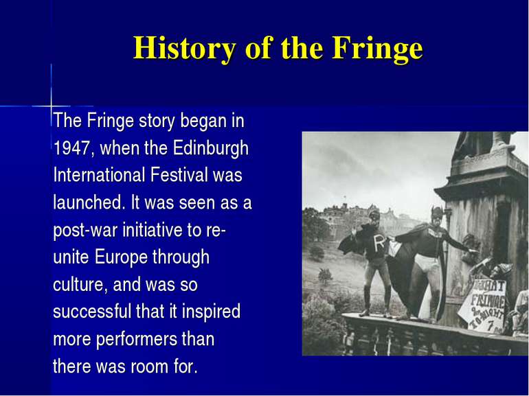 History of the Fringe The Fringe story began in 1947, when the Edinburgh Inte...
