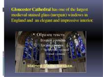 Gloucester Cathedral has one of the largest medieval stained glass (витраж) w...