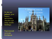 So also are palaces, great houses, universities, churches and many smaller bu...