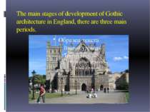 The main stages of development of Gothic architecture in England, there are t...