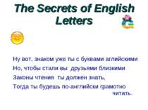 The Secrets of English Letters Ну вот, знаком уже ты с буквами аглийскими Но,...