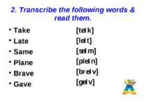 2. Transcribe the following words & read them. Take Late Same Plane Brave Gav...