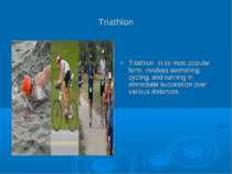 Triathlon Triathlon, in its most popular form, involves swimming, cycling, an...