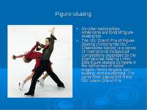 Figure-skating As other nationalities, Americans are fond of figure-skating t...