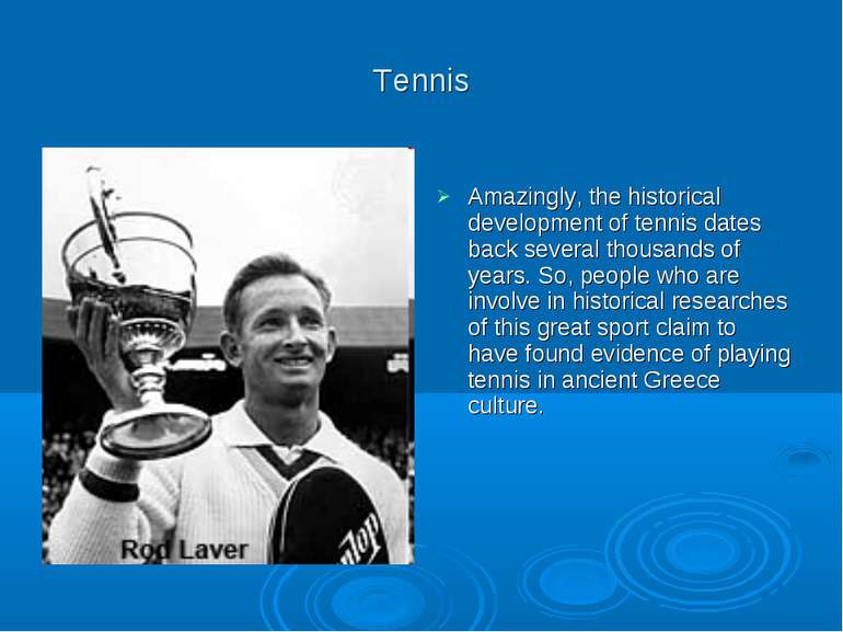 Tennis Amazingly, the historical development of tennis dates back several tho...