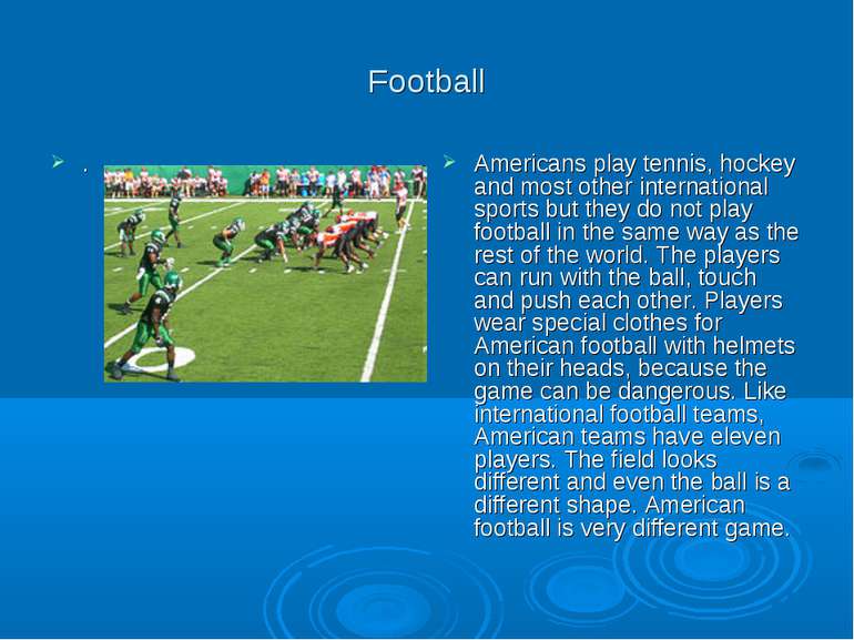 Football . Americans play tennis, hockey and most other international sports ...