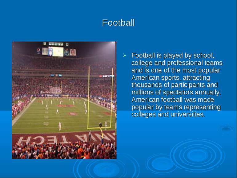Football Football is played by school, college and professional teams and is ...