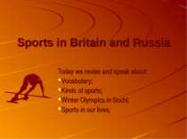 Sports in Britain and Russia Today we revise and speak about: Vocabulary; Kin...