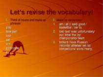 Let’s revise the vocabulary! Think of nouns and make up phrases: play take pa...