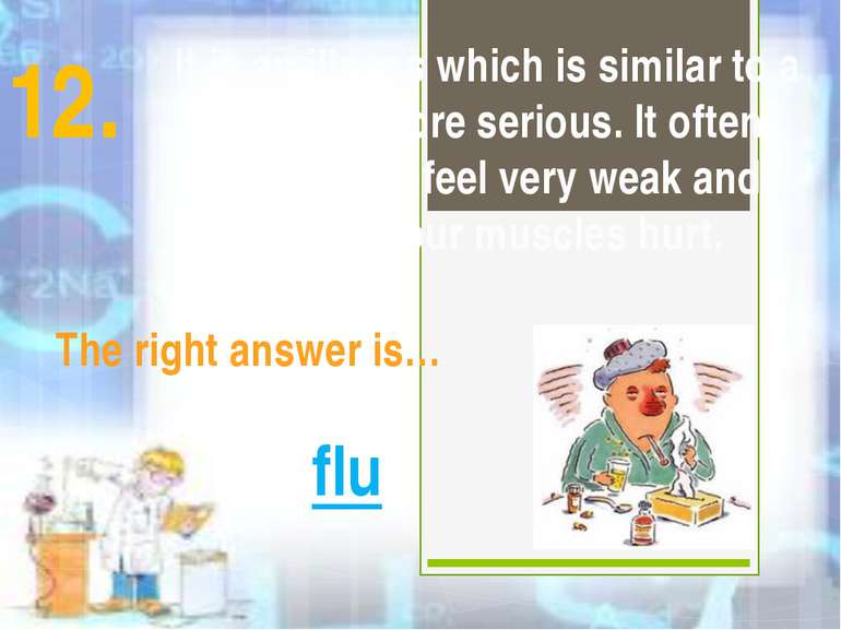 It is an illness which is similar to a cold but more serious. It often makes ...