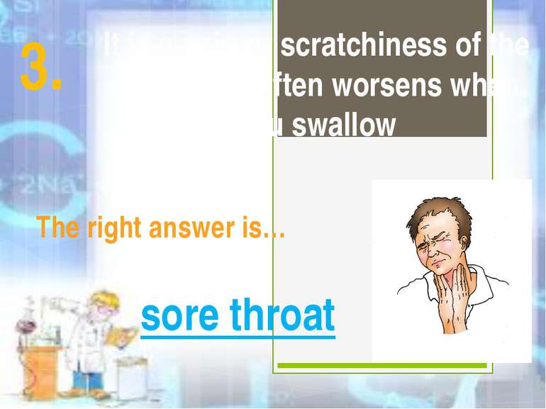 It is a pain or scratchiness of the throat that often worsens when you swallo...