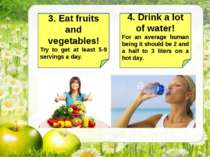 3. Eat fruits and vegetables! Try to get at least 5-9 servings a day. 4. Drin...