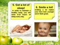 5. Get a lot of sleep! In order to maintain a healthy body, you will need 8-1...