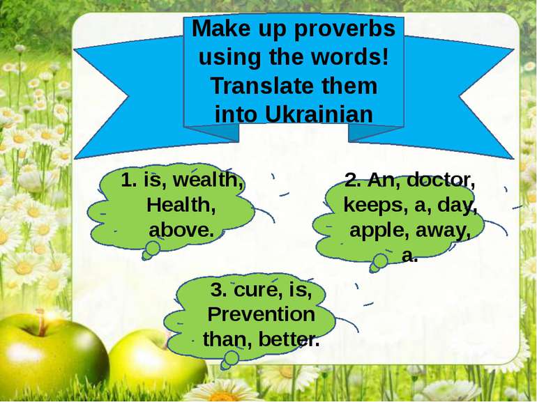 Make up proverbs using the words! Translate them into Ukrainian 1. is, wealth...