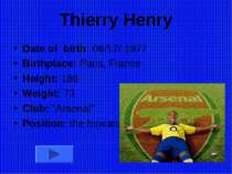 Thierry Henry Date of birth: 08/17/ 1977 Birthplace: Paris, France Height: 18...