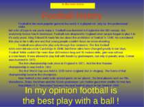 Football history Football is the most popular game in the world. It is played...