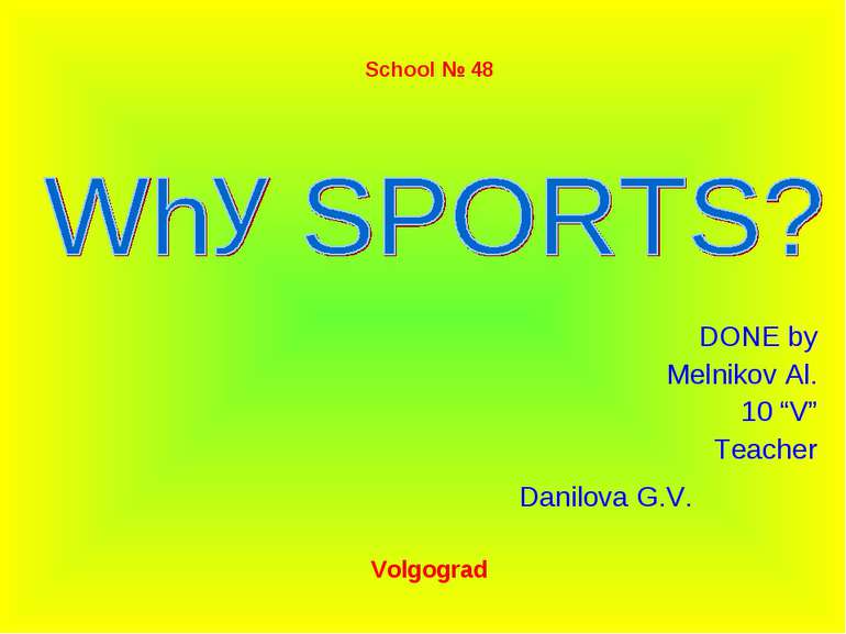 School № 48 DONE by Melnikov Al. 10 “V” Teacher Danilova G.V. Volgograd