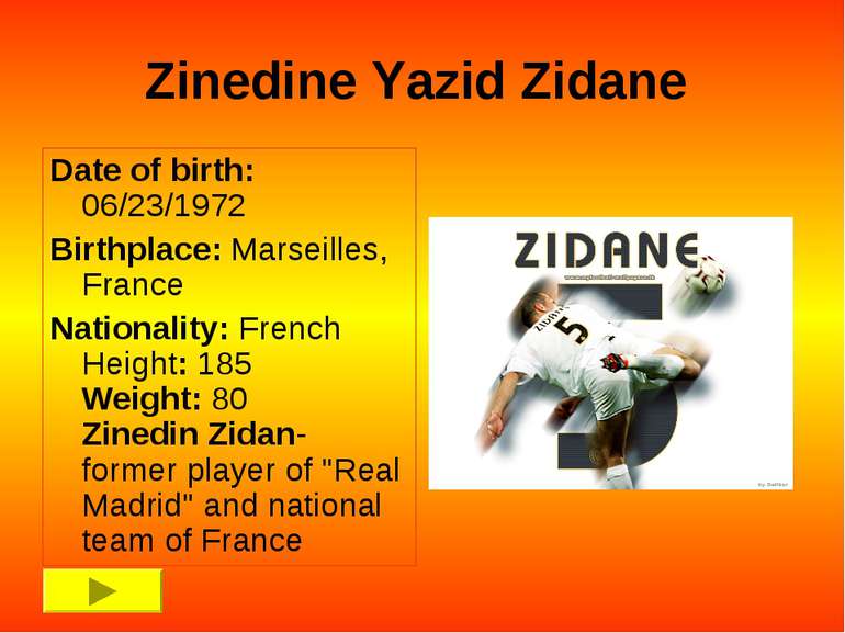 Zinedine Yazid Zidane Date of birth: 06/23/1972 Birthplace: Marseilles, Franc...