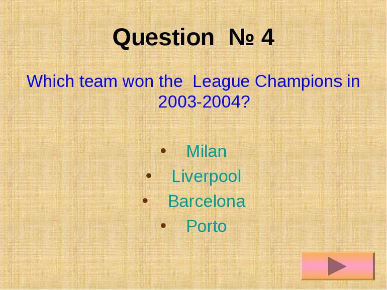 Question № 4 Which team won the League Champions in 2003-2004? Milan Liverpoo...