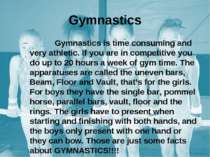 Gymnastics is time consuming and very athletic. If you are in competitive you...