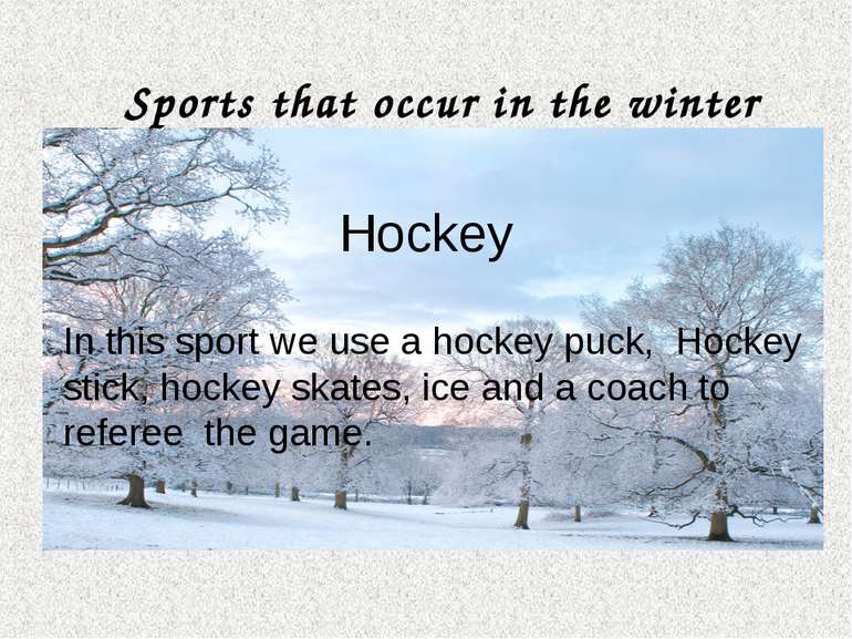 In this sport we use a hockey puck, Hockey stick, hockey skates, ice and a co...