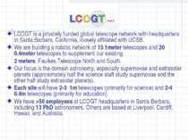 LCOGT is a privately funded global telescope network with headquarters in San...