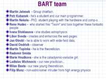 BART team Martin Jelнnek - Group chieftain. Petr Kubanek - he's a student and...