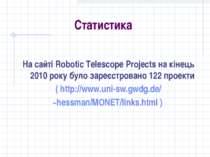 Статистика На сайті Robotic Telescope Projects на кінець 2010 року було зареє...