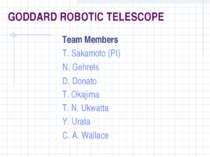 GODDARD ROBOTIC TELESCOPE Team Members T. Sakamoto (PI) N. Gehrels D. Donato ...