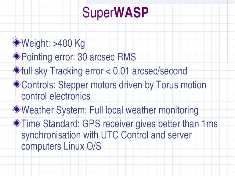 SuperWASP Weight: >400 Kg Pointing error: 30 arcsec RMS full sky Tracking err...