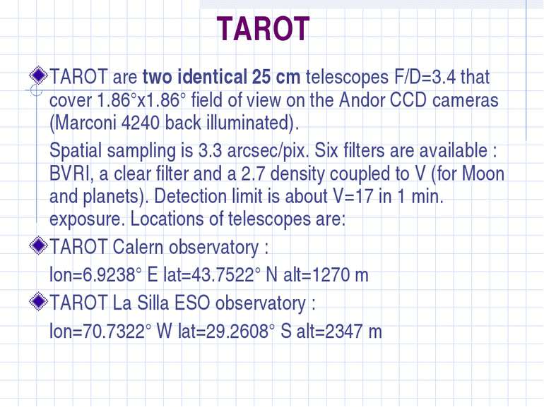 TAROT TAROT are two identical 25 cm telescopes F/D=3.4 that cover 1.86°x1.86°...