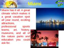 Miami Miami has it all. A great climate which makes it a great vacation spot ...