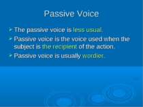 Passive Voice The passive voice is less usual. Passive voice is the voice use...