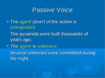 Passive Voice The agent (doer) of the action is unimportant: The pyramids wer...