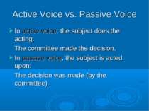 Active Voice vs. Passive Voice In active voice, the subject does the acting: ...