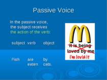 Passive Voice In the passive voice, the subject receives the action of the ve...