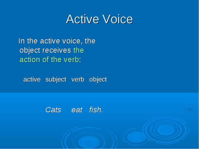 Active Voice In the active voice, the object receives the action of the verb:...