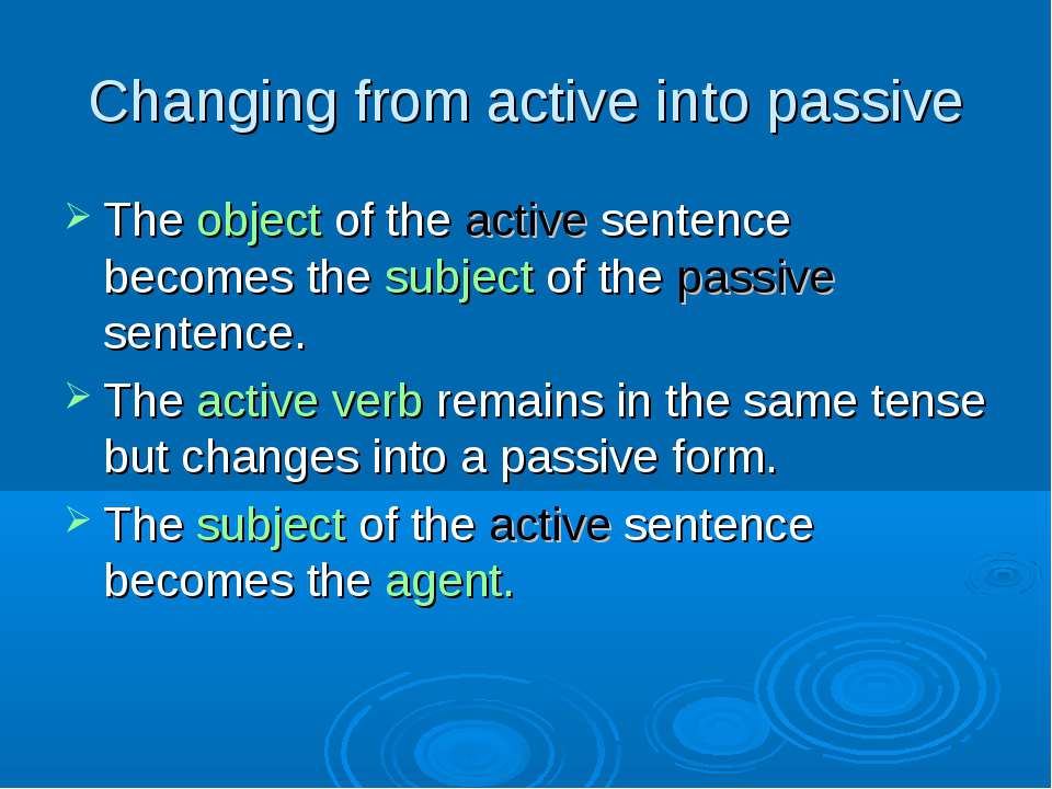 Write active sentences into the passive. Change the sentences from Active into Passive. Active into Passive. Changing from Active into Passive. Active sentences.