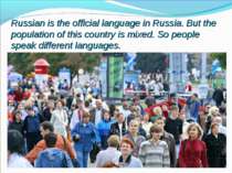 Russian is the official language in Russia. But the population of this countr...