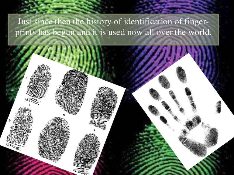 Just since then the history of identification of finger-prints has begun and ...